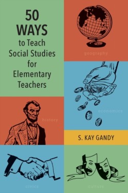 50 Ways to Teach Social Studies for Elementary Teachers