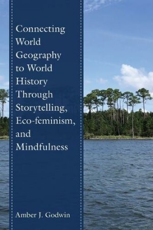 Connecting World Geography to World History Through Storytelling, Eco-feminism, and Mindfulness