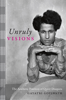 Unruly Visions The Aesthetic Practices of Queer Diaspora