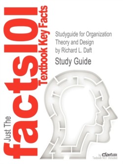 Studyguide for Organization Theory and Design by Daft, Richard L., ISBN 9781111221294