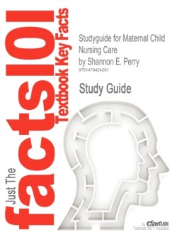 Studyguide for Maternal Child Nursing Care by Perry, Shannon E., ISBN 9780323057202