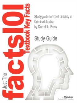 Studyguide for Civil Liability in Criminal Justice by Ross, Darrell L., ISBN 9781455730131