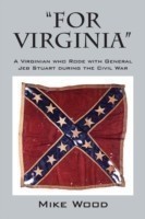 "FOR VIRGINIA" A Virginian who Rode with General Jeb Stuart during the Civil War