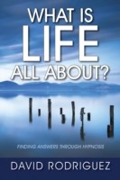 What Is Life All About? Finding Answers Through Hypnosis
