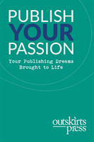 Outskirts Press Presents Publish Your Passion Your Publishing Dreams Brought to Life