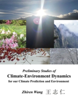 Preliminary Studies of Climate-Environment Dynamics for our Climate Prediction and Environment