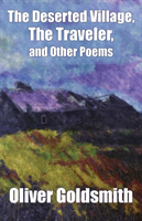 Deserted Village, The Traveler, and Other Poems