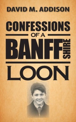 Confessions of a Banffshire Loon