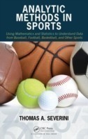 Analytic Methods in Sports : Using Mathematics and Statistics to Understand Data from Baseball