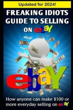 Freaking Idiots Guide To Selling On eBay