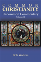 Common Christianity / Uncommon Commentary Volume II