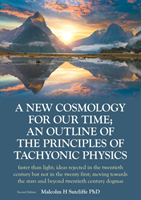 New Cosmology For Our Time; An outline of the principles of Tachyonic Physics