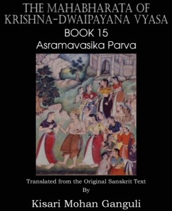 Mahabharata of Krishna-Dwaipayana Vyasa Book 15 Asramavasika Parva