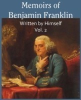 Memoirs of Benjamin Franklin; Written by Himself Vol. 2