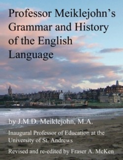 Professor Meiklejohn's Grammar and History of the English Language