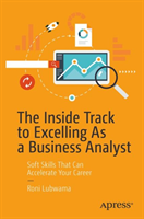 Inside Track to Excelling As a Business Analyst