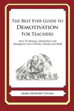 Best Ever Guide to Demotivation for Teachers