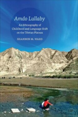 Amdo Lullaby An Ethnography of Childhood and Language Shift on the Tibetan Plateau