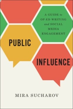 Public Influence A Guide to Op-Ed Writing and Social Media Engagement