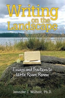 Writing on the Landscape Essays and Practices to Write, Roam, Renew