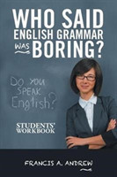 Who Said English Grammar Was Boring? Students' Workbook