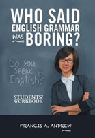 Who Said English Grammar Was Boring? Students' Workbook