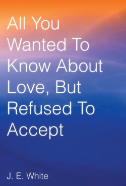 All You Wanted to Know about Love, But Refused to Accept