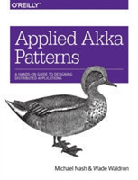 Applied Akka Patterns A Hands-on Guide to Designing Distributed Applications