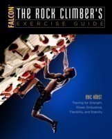 The Rock Climber's Exercise Guide Training for Strength, Power, Endurance, Flexibility, and Stabilit