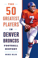 50 Greatest Players in Denver Broncos History