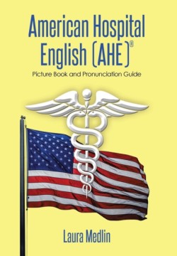 American Hospital English (Ahe) Picture Book and Pronunciation Guide