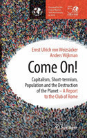Come On! Capitalism, Short-termism, Population and the Destruction of the Planet
