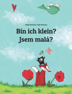 Bin ich klein? Jsem mala? Kinderbuch Deutsch-Tschechisch (zweisprachig/bilingual)