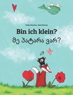 Bin ich klein? &#4315;&#4308; &#4318;&#4304;&#4322;&#4304;&#4320;&#4304; &#4309;&#4304;&#4320;? Kinderbuch Deutsch-Georgisch (zweisprachig/bilingual)