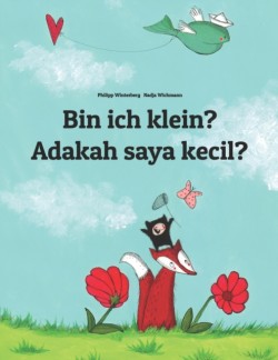 Bin ich klein? Adakah saya kecil? Kinderbuch Deutsch-Malayisch (zweisprachig/bilingual)