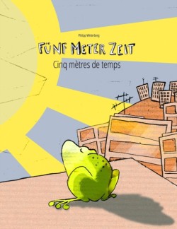 Funf Meter Zeit/Cinq metres de temps Kinderbuch Deutsch-Franzoesisch (zweisprachig/bilingual)