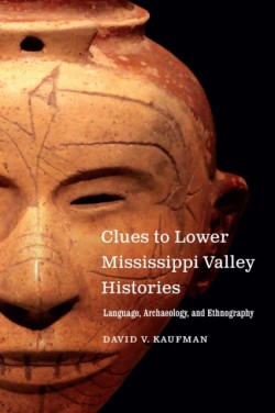 Clues to Lower Mississippi Valley Histories Language, Archaeology, and Ethnography