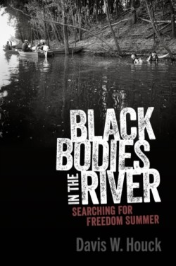 Black Bodies in the River Searching for Freedom Summer
