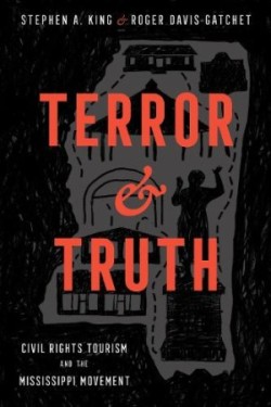 Terror and Truth Civil Rights Tourism and the Mississippi Movement