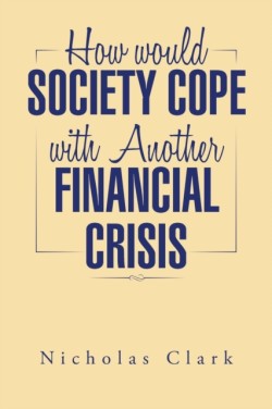 How Would Society Cope with Another Financial Crisis