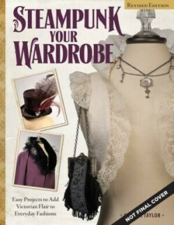 Steampunk Your Wardrobe, Revised Edition