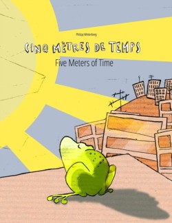 Cinq metres de temps/Five Meters of Time Un livre d'images pour les enfants (Edition bilingue francais-anglais)
