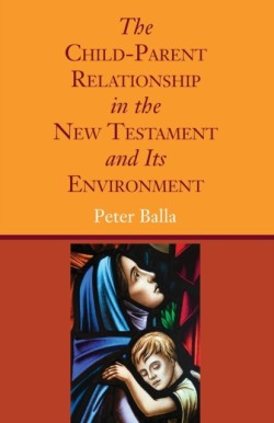 Child-Parent Relationship in the New Testament and Its Environment