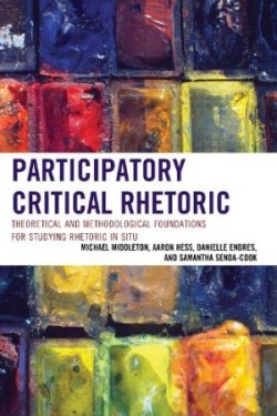 Participatory Critical Rhetoric Theoretical and Methodological Foundations for Studying Rhetoric In Situ