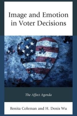 Image and Emotion in Voter Decisions The Affect Agenda