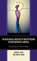 Ideological Analysis of Breastfeeding in Contemporary America Disciplining the Maternal Body