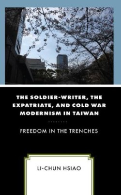 Soldier-Writer, the Expatriate, and Cold War Modernism in Taiwan