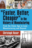 "Faster, Better, Cheaper" in the History of Manufacturing : From the Stone Age to Lean Manufacturing