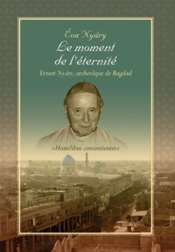 Moment de L'Eternite Ernest Nyary, Archeveque de Bagdad