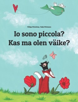 Io sono piccola? Kas ma olen vaike? Libro illustrato per bambini: italiano-estone (Edizione bilingue)